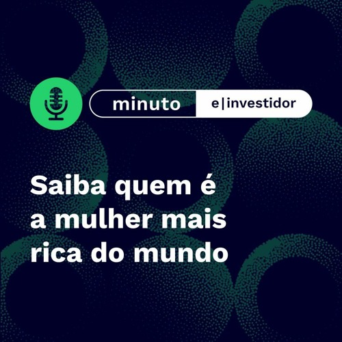 Stream Episode Saiba Quem A Mulher Mais Rica Do Mundo By E Investidor