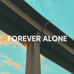 Forever Alone (prod gsc x indigo shade)