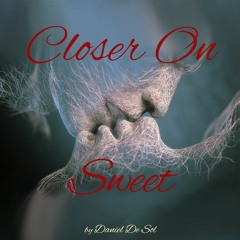 Closer On Sweet by Daniel De Sol