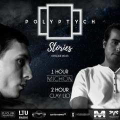 Polyptych Stories | Episode #043 (1h - Michon, 2h - Clay Lio)
