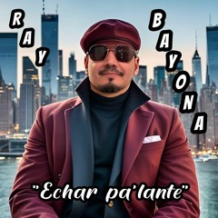 " ECHAR PA'LANTE " Ray Bayona