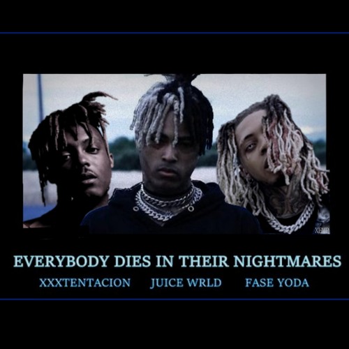 Xxxtentacion - Everybody Dies In Their Nightmares Stream Everybody Dies In Their Nightmares FT XXXTENTACION, Juice WRLD