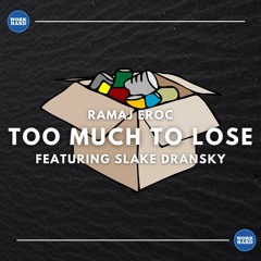 Too Much To Lose f. Slake Dransky (prod. Hona Costello)
