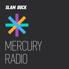 Slam Duck — Mercury Radio 019