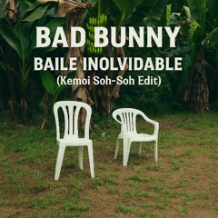 Bad Bunny - BAILE INoLVIDABLE (Kemoi Soh-Soh Edit)