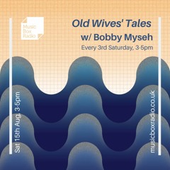 Old Wives' Tales w/ Bobby Myseh [Music Box Radio, Aug 2020]