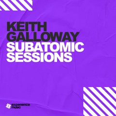 (Experience Trance) Keith Galloway - Subatomic Sessions Ep 059