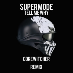 Supermode - Tell me why (CoreWitcher R3mix)