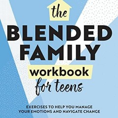 View EPUB KINDLE PDF EBOOK Blended Family Workbook for Teens: Exercises to Help You M