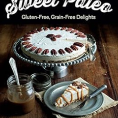 [Free] KINDLE 💝 Sweet Paleo: Gluten-Free, Grain-Free Delights by Lea Valle KINDLE PD
