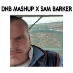 DNB MASHUP X SAM BARKER
