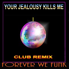 YOUR JEALOUSY KILLS ME (A CLUB REMIX)