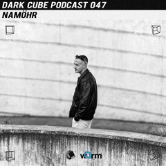 Dark Cube Podcast 047 - Namöhr