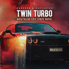 Anderex & Mutilator - Twin Turbo (Breathless Edit) 2025 REFIX