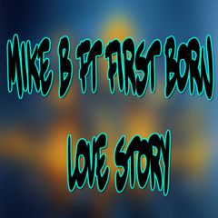 MIKE B FT FIRST BORN - LOVE STORY
