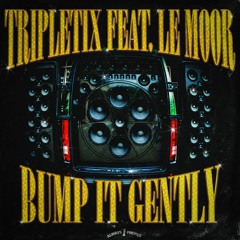 BUMP IT GENTLY (feat. LE MOOR)