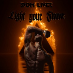 DOM LIVEZ - LIGHT YOUR FLAME