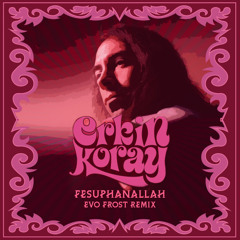 Erkin Koray - Fesuphanallah (evo frost Remix)