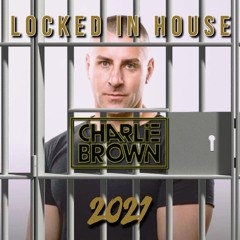 Dj Charlie Brown - Locked In House 2021