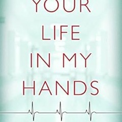 Read✔ ebook✔ ⚡PDF⚡ Your Life In My Hands