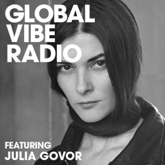 Global Vibe Radio 257 Feat. Julia Govor (JUJUKA)
