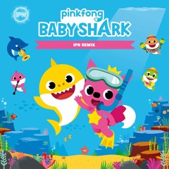 Pinkfong - Baby Shark (IPN Remix)