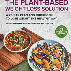 [View] PDF 🗃️ The Plant Based Weight Loss Solution: A 28-Day Plan and Cookbook to Lo