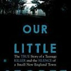 (Download PDF) Our Little Secret: The True Story of a Teenage Killer and the Silence of a Small New