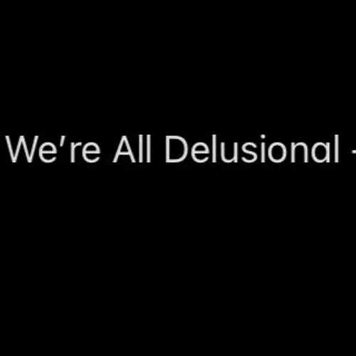 We're All Delusional - Episode 3 -- “I’M LEGALLY BLIND!!!”