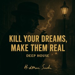 kill your dreams, make them real