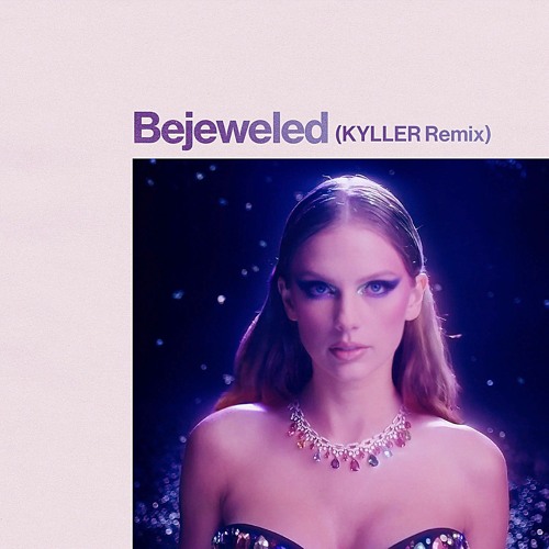 Taylor Swift - Bejeweled (KYLLER Remix)