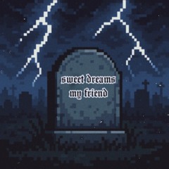 sweet dreams, my friend