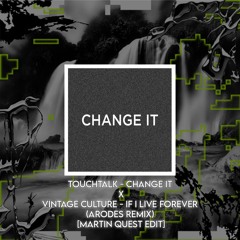 TOUCHTALK - CHANGE IT X VINTAGE CULTURE - IF I LIVE FOREVER (ARODES REMIX)  [MARTIN QUEST EDIT]