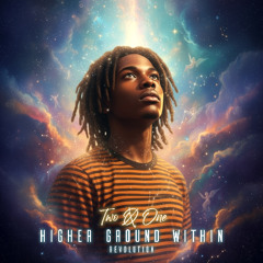 Higher Ground Within "REVOLUTION"