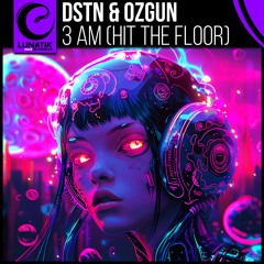 DSTN & Ozgun - 3 AM (Hit The Floor)