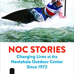 [View] KINDLE 🖌️ NOC Stories: Changing Lives at the Nantahala Outdoor Center Since 1