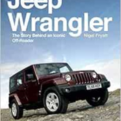 [View] EPUB 🗂️ Jeep Wrangler: The Story Behind an Iconic off-Roader by Nigel Fryatt