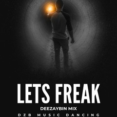 [REUP] Lets Freak x DEEZAYBIN x MIX