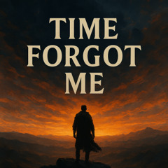 TIME FORGOT ME