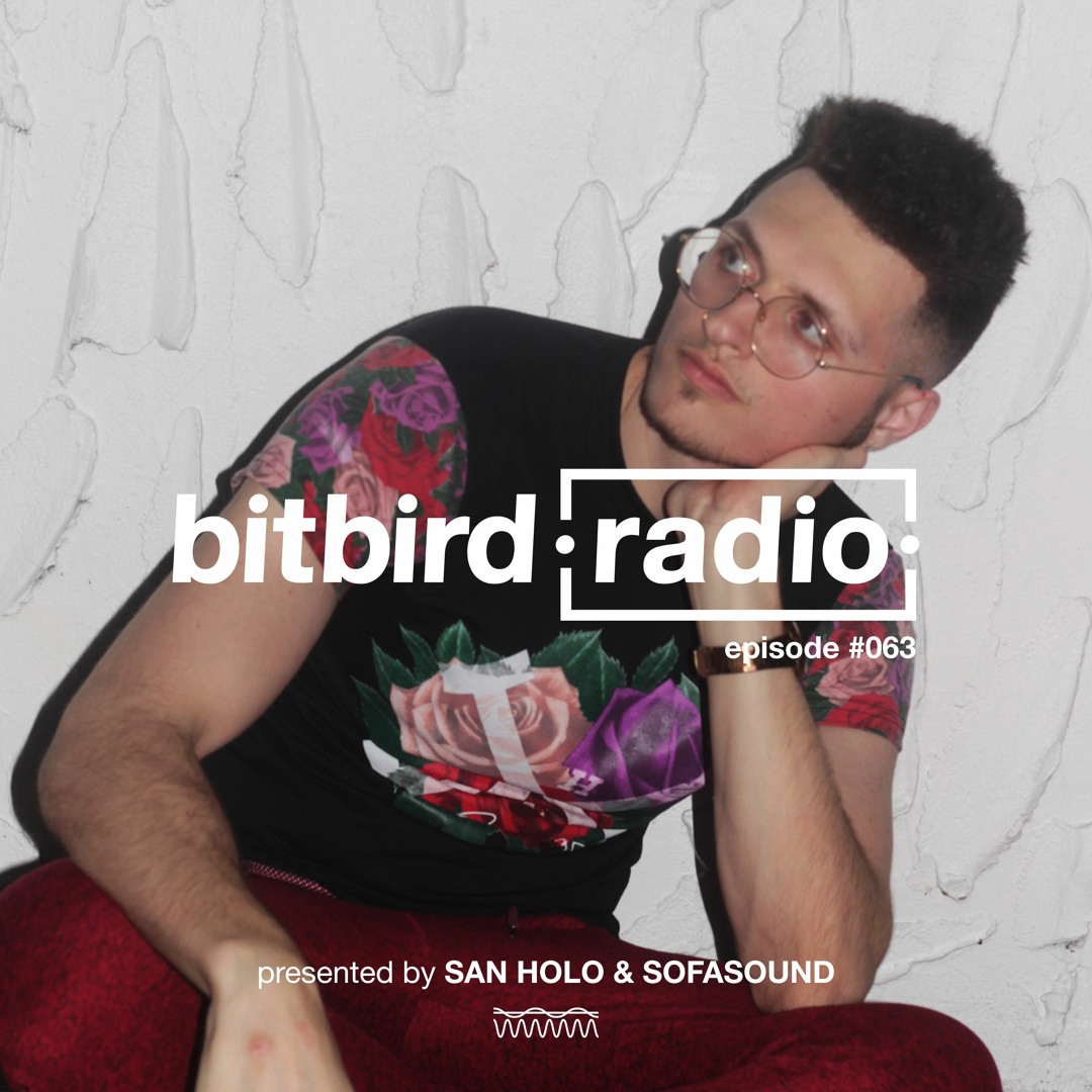 Stream San Holo Presents: bitbird Radio #063 w/ Sofasound by bitbird ...