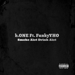 H.ONE Ft. FunkyYHO - Drink Alot Smoke Alot