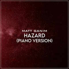 Hazard (Piano Version) - Matt Ganim