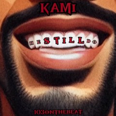 “He Still Do” (prod. by 103onthebeat)