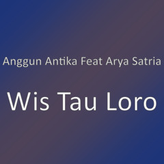 Wis Tau Loro (feat. Arya Satria)
