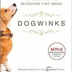[Get] EBOOK 💚 Dogwinks: True Godwink Stories of Dogs and the Blessings They Bring (6