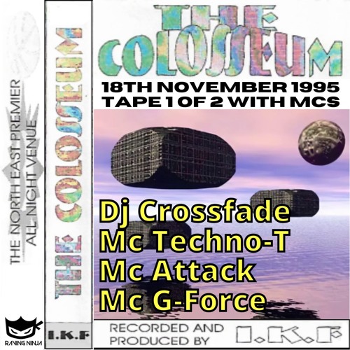 The Colosseum 18-11-1995 (Tape 1 Mc Version) Dj Crossfade Mc's Techno-T, G-Force, Attack