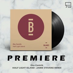 PREMIERE: Eko Centrik - Half Light Island (Jamie Stevens Remix) [BALANCE MUSIC]