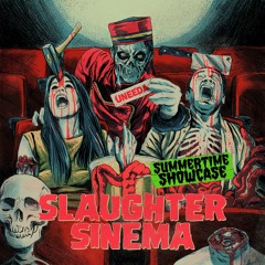 Slaughter Sinema (Summertime Showcase)
