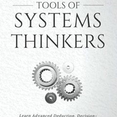 [PDF] ❤️ Read Tools of Systems Thinkers: Learn Advanced Deduction, Decision-Making, and Problem-