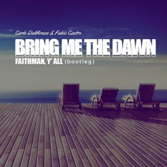 Bring Me The Dawn -  Carlo Dall Anese,Fabio Castro  (Faithman & y´all Bootleg)